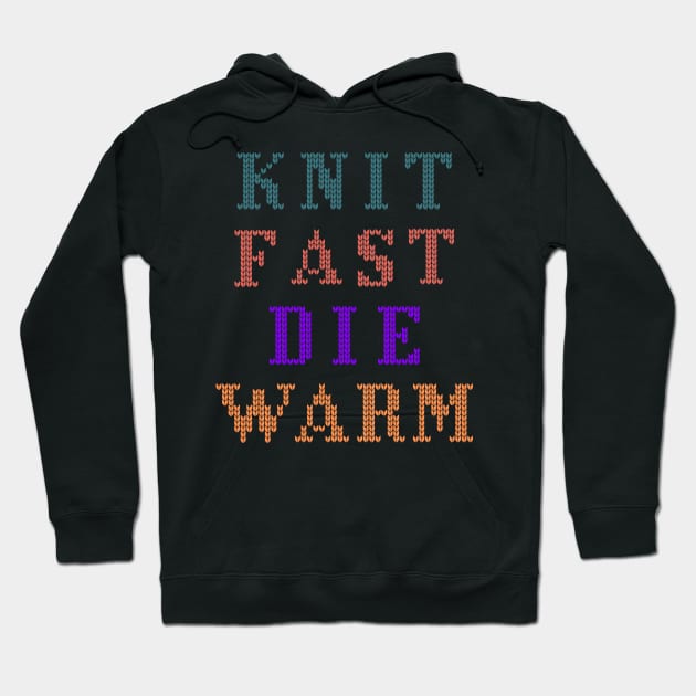 Knit Fast Die Warm Funny Saying Hoodie by GrooveGeekPrints